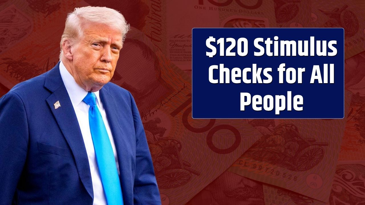 $120 Stimulus Checks for All People ― Check 2025 Full Payment Schedule