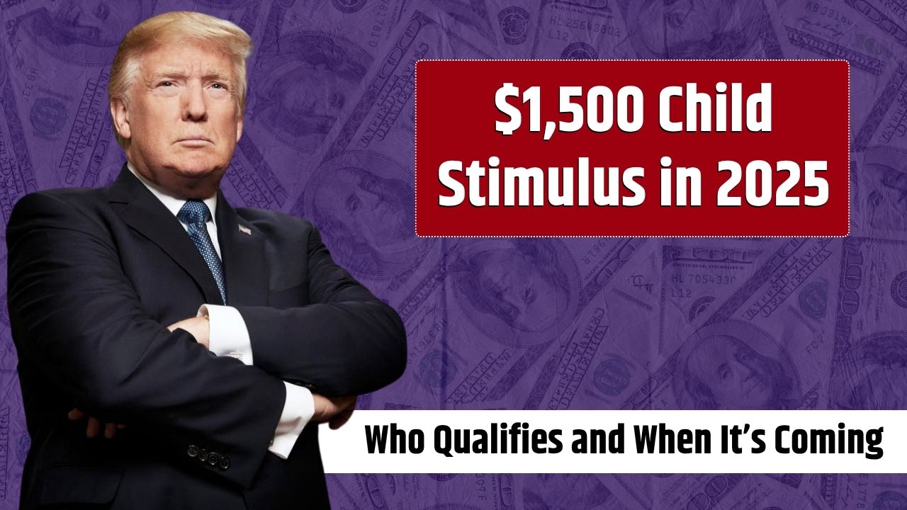 $1,500 Child Stimulus in 2025: Who Qualifies and When It’s Coming
