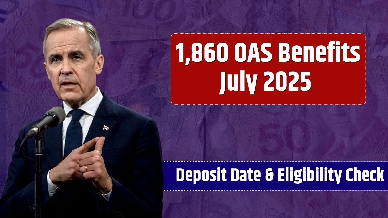 $1,860 OAS Benefits July 2025 – Deposit Date & Eligibility Check