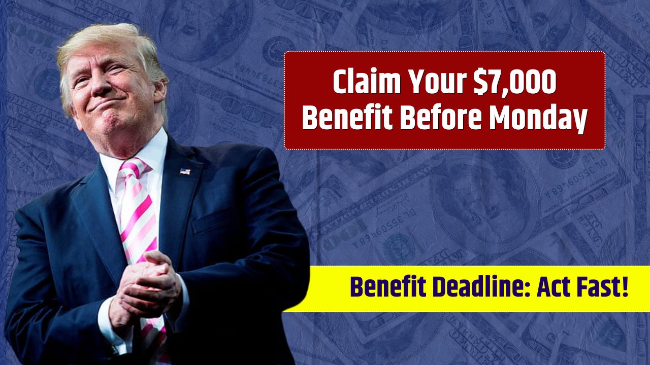 Deadline Approaching: Claim Your $7,000 Benefit Before Monday