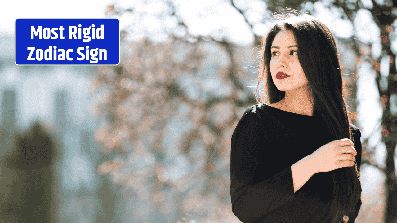 Top 3 Most Rigid Zodiac Signs